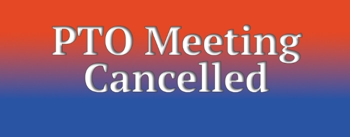 PTO Meeting cancelled for today 10/ 12/2017